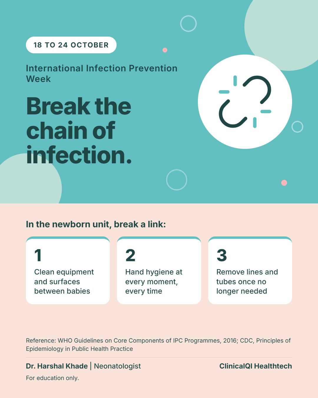 International Infection Prevention Week, 18 to 24 October. Break the chain of infection. In the newborn unit, break a link: clean equipment and surfaces between babies; hand hygiene at every moment, every time; remove lines and tubes once no longer needed.